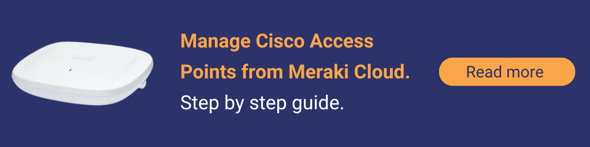 Manage Cisco 9166 Access Points from Meraki Cloud. Step by step guide.