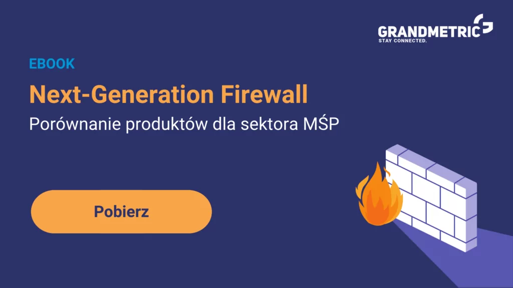 Next-Generation Firewall Porównanie pro﻿duktów dla sektora MŚP