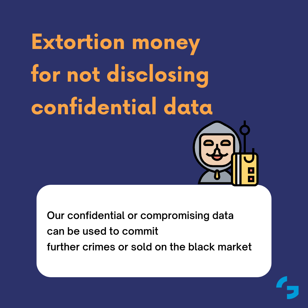 Our confidential or compromising data can be used to commit further crimes or sold on the black market
